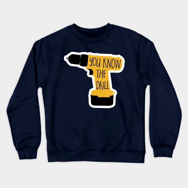 You know the drill - funny tool pun - toolbox - woodworking - shop Crewneck Sweatshirt by HiTechMomDotCom